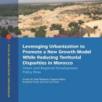 Leveraging Urbanization to Promote a New Growth Model While Reducing Territorial Disparities in Morocco : Urban and Regional Development Policy Not