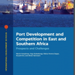 Port Development and Competition in East and Southern Africa : Prospects and Challenges