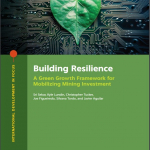 Building Resilience : A Green Growth Framework for Mobilizing Mining Investment