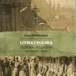 Mitkiewicz, Leon. Litwa i Polska : stosunki wzajemne do roku 1939, 2018