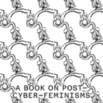 Producing fortunes a book on post cyber feminisms;