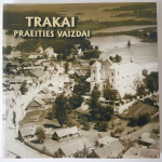 Trakai. „Praeities vaizdai“