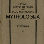 Lietuvių, latvių bei prūsų arba baltų ir jų prosenių mythologija / spaudon paruošė J. Šliūpas. – 1932 © www.epaveldas.lt