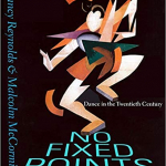 No fixed points: dance in the twentieth century / Nancy Reynolds and Malcolm McCormick. New Haven : Yale University Press, 2021