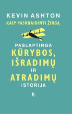 20201221 Kevin Ashton. Kaip paskraidinti žirgą paslaptinga kūrybos išradimų ir atradimų istorija